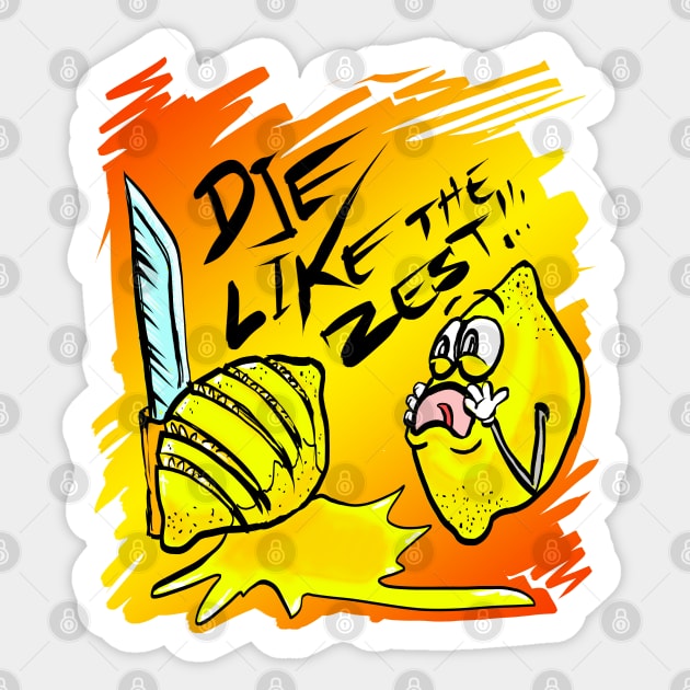 Die Like The Zest Sticker by Shawnsonart